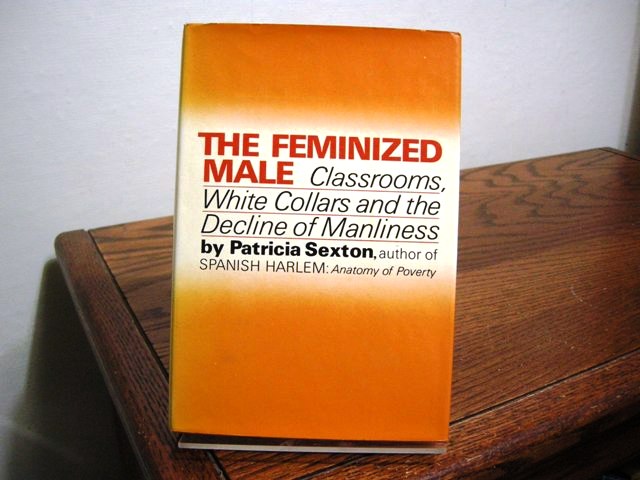 The Feminized Male: Classrooms, White Collars & the Decline of Manliness