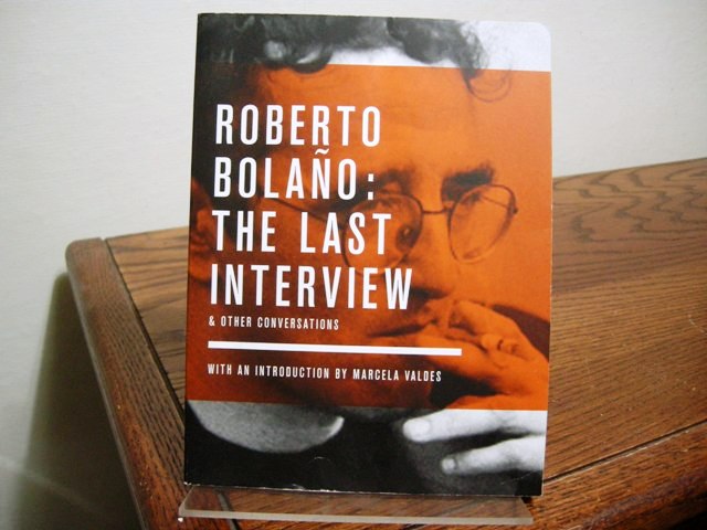 Roberto Bolano: The Last Interview & Other Conversations