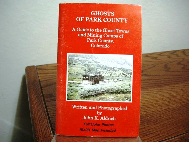 Ghosts of Park County: A Guide to the Ghost Towns and Mining Camps of Park County, Colorado